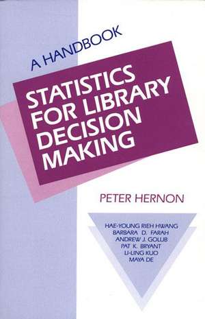 Statistics for Library Decision Making: A Handbook de P. Hernon