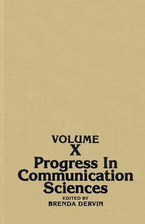 Progress in Communication Sciences, Volume 10 de Brenda L. Dervin