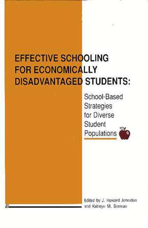 Effective Schooling for Economically Disadvantaged Students: School-Based Strategies for Diverse Student Populations de J. Howard Johnston