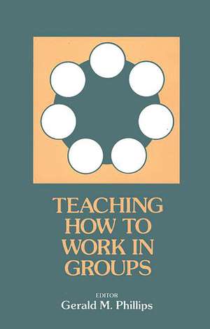 Teaching How to Work in Groups de Gerald M. Phillips