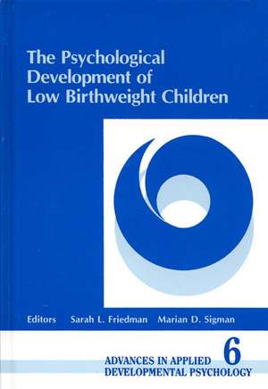 The Psychological Development of Low Birthweight Children de Sarah L. Friedman