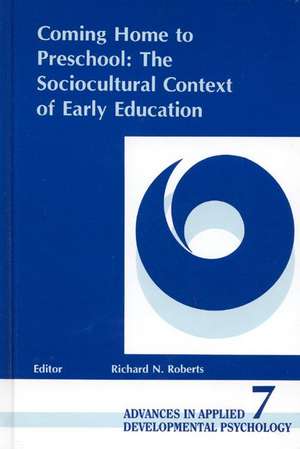 Coming Home to Preschool: The Sociocultural Context of Early Education de Richard N. Roberts