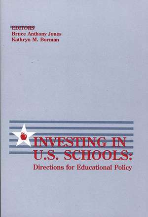 Investing in U.S. Schools: Directions for Educational Policy de Bruce Anthony Jones