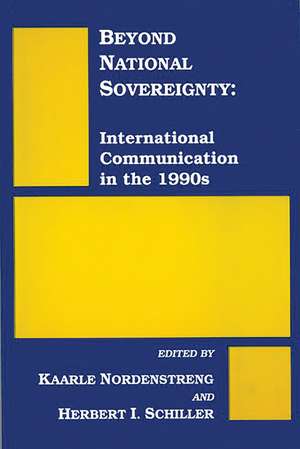 Beyond National Sovereignty: International Communications in the 1990s de Kaarle Nordenstreng