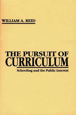 The Pursuit of Curriculum: Schooling and the Public Interest de William A. Reid