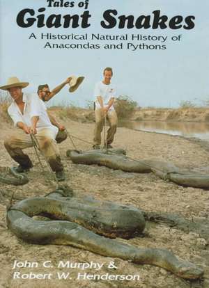 Tales of Giant Snakes: A Historical Natural History of Anacondas and Pythons de John C. Murphy