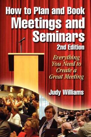 How to Plan and Book Meetings and Seminars - 2nd Edition de Judy Williams