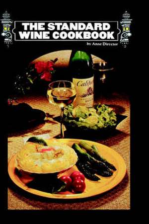 The Standard Wine Cookbook de Anne Director