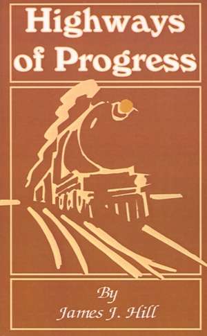 Highways of Progress de James J. Hill