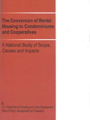 The Conversion of Rental Housing to Condominiums and Cooperatives: A National Study of Scope, Causes and Impacts de US Department of Housing and Urban Devel