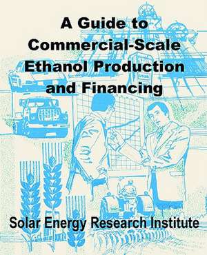 A Guide to Commercial-Scale Ethanol Production and Financing de Solar Energy Research Institute