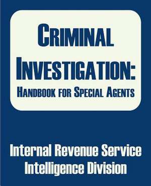 Criminal Investigation: Handbook for Special Agents de Internal Revenue Service