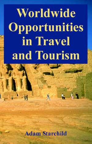 Worldwide Opportunities in Travel and Tourism de Adam Starchild