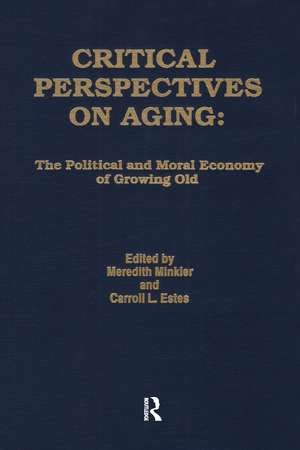 Critical Perspectives on Aging: The Political and Moral Economy of Growing Old de Meredith Minkler