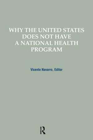 Why the United States Does Not Have a National Health Program de Vicente Navarro