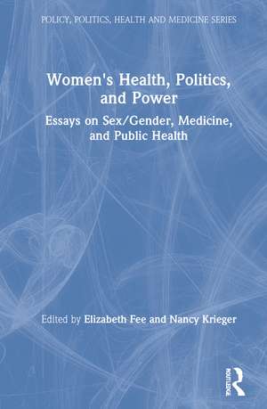 Women's Health, Politics, and Power: Essays on Sex/Gender, Medicine, and Public Health de Elizabeth Fee