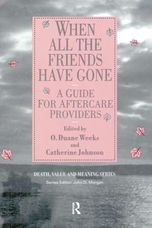 When All the Friends Have Gone: A Guide for Aftercare Providers de Duane Weeks