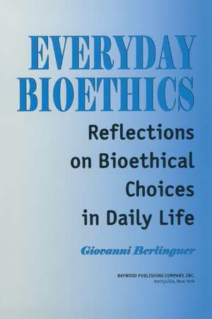 Everyday Bioethics: Reflections on Bioethical Choices in Daily Life de Giovanni Berlinguer