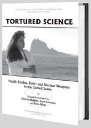 Tortured Science: Health Studies, Ethics and Nuclear Weapons in the United States de Dianne Quigley