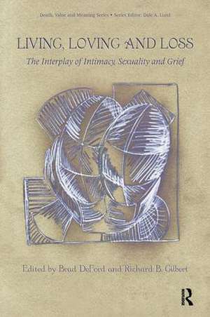 Living, Loving and Loss: The Interplay of Intimacy, Sexuality and Grief de Brad DeFord