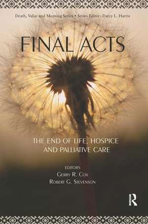 Final Acts: The End of Life: Hospice and Palliative Care de Gerry Cox