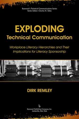 Exploding Technical Communication: Workplace Literacy Hierarchies and Their Implications for Literacy Sponsorship de Remley Dirk