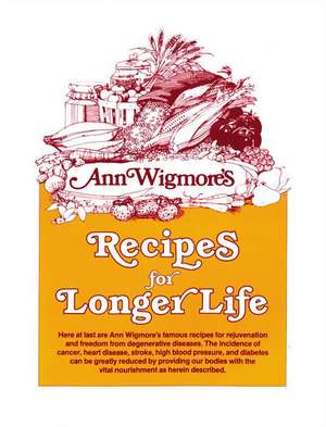 Recipes for Longer Life de Ann Wigmore