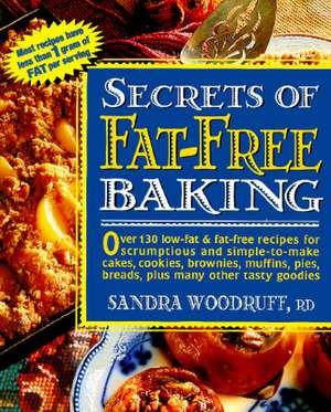 Secrets of Fat-Free Baking de Sandra Woodruff