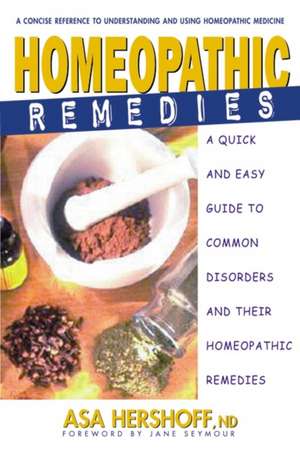 Homeopathic Remedies: A Quick and Easy Guide to Common Disorders and Their Homeopathic Remedies de Asa Hershoff