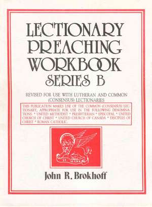 Lectionary Preaching Workbook, Series B de John R. Brokhoff