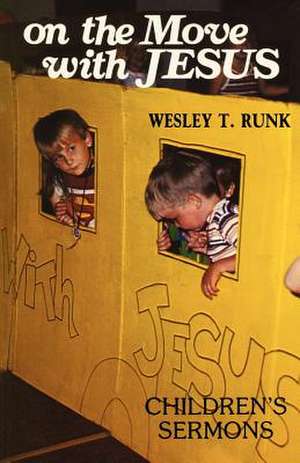 On the Move with Jesus: Children's Sermons de Wesley T. Runk