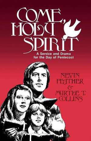 Come, Holy Spirit: A Service and Drama for the Day of Pentecost de Nevin Feather