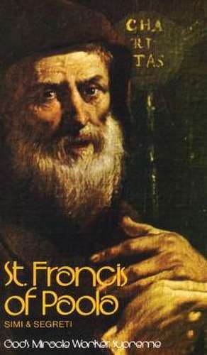 St. Francis of Paola: God\'s Miracle Worker Supreme de Gino Simi