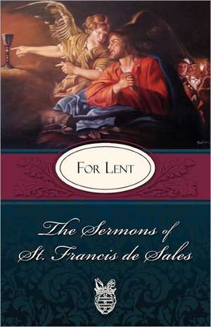 Sermons of St. Francis de Sales for Lent: For Lent de St Francis De Sales