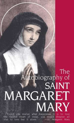 The Autobiography of St. Margaret Mary Alacoque: The Key to Salvation de Margaret M Alacoque