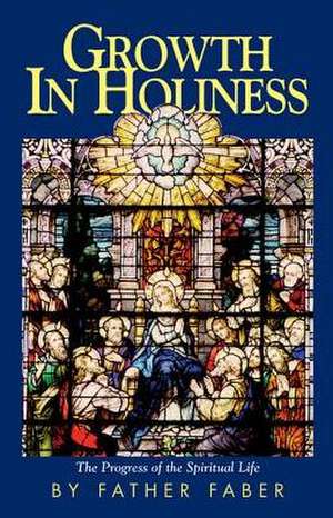 Growth in Holiness de Fredrick Faber