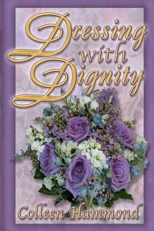 Dressing with Dignity de Colleen Hammond