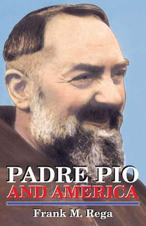 Padre Pio and America de Frank M. Rega