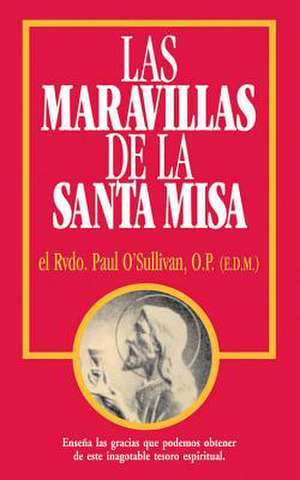 Las Maravillas de La Santa Misa de Paul O'Sullivan