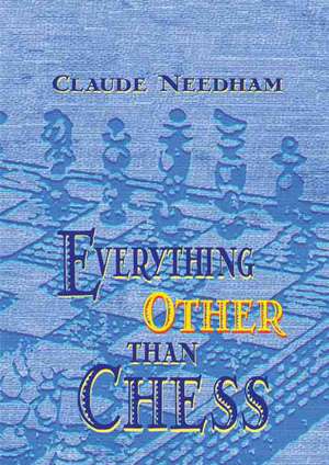 Everything Other Than Chess de Claude Needham