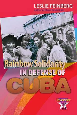 Rainbow Solidarity in Defense of Cuba de Leslie Feinberg