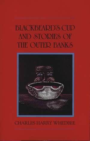 Blackbeard's Cup and Other Stories of the Outer Banks de Charles Harry Whedbee