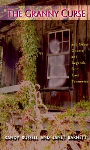 The Granny Curse and Other Ghosts and Legends from East Tennessee de Randy Russell