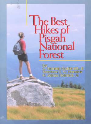 The Best Hikes of Pisgah National Forest de III Goldsmith, C. Franklin