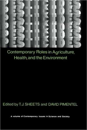 Pesticides: Contemporary Roles in Agriculture, Health, and Environment de T. J. Sheets