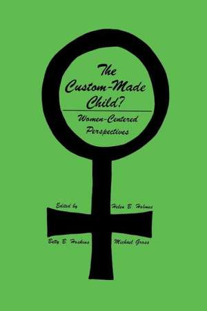 The Custom-Made Child?: Women-Centered Perspectives de Helen B. Holmes