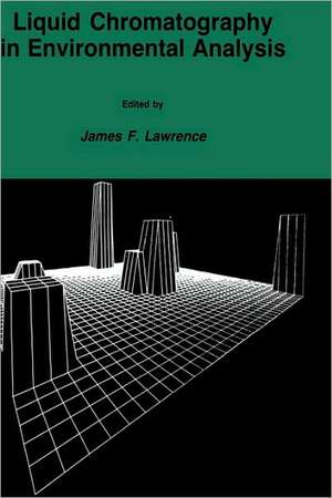 Liquid Chromatography in Environmental Analysis de James F. Lawrence