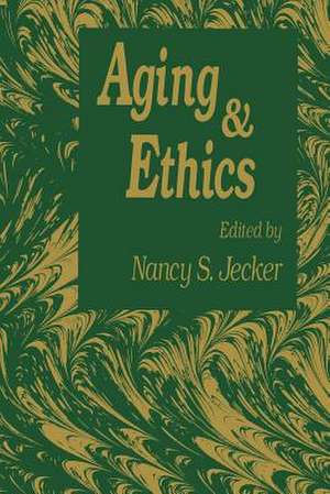 Aging And Ethics: Philosophical Problems in Gerontology de Nancy S. Jecker