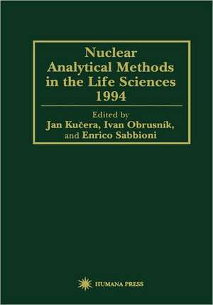 Nuclear Analytical Methods in the Life Sciences 1994 de Jan Kucera