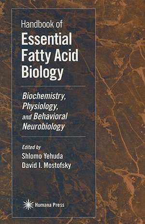 Handbook of Essential Fatty Acid Biology: Biochemistry, Physiology, and Behavioral Neurobiology de David I. Mostofsky